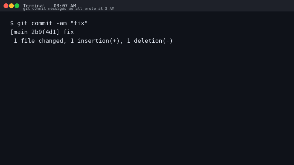 Git Commit Messages We All Wrote at 3 AM Git Commit Messages We All Wrote at 3 AM