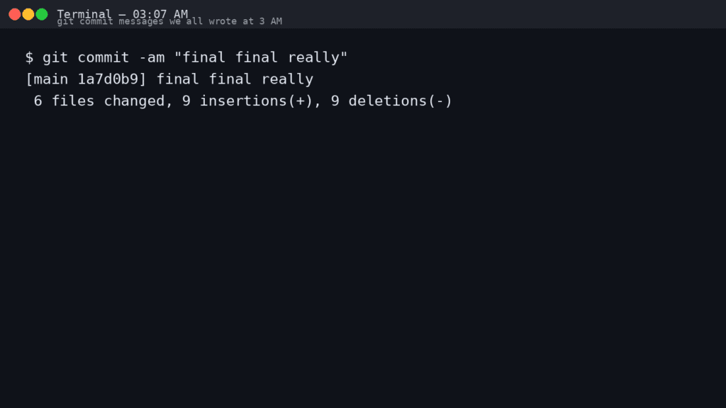 Git Commit Messages We All Wrote at 3 AM Git Commit Messages We All Wrote at 3 AM