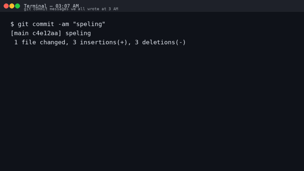 Git Commit Messages We All Wrote at 3 AM Git Commit Messages We All Wrote at 3 AM