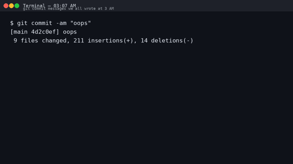 Git Commit Messages We All Wrote at 3 AM Git Commit Messages We All Wrote at 3 AM