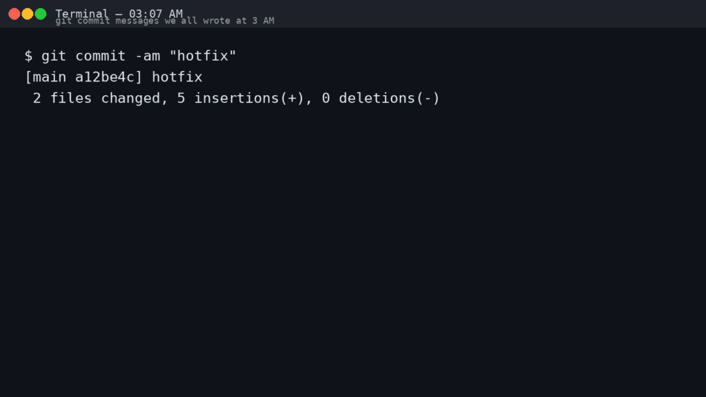 Git Commit Messages We All Wrote at 3 AM Git Commit Messages We All Wrote at 3 AM