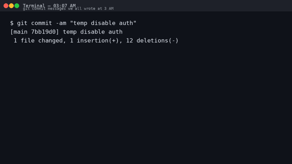 Git Commit Messages We All Wrote at 3 AM Git Commit Messages We All Wrote at 3 AM