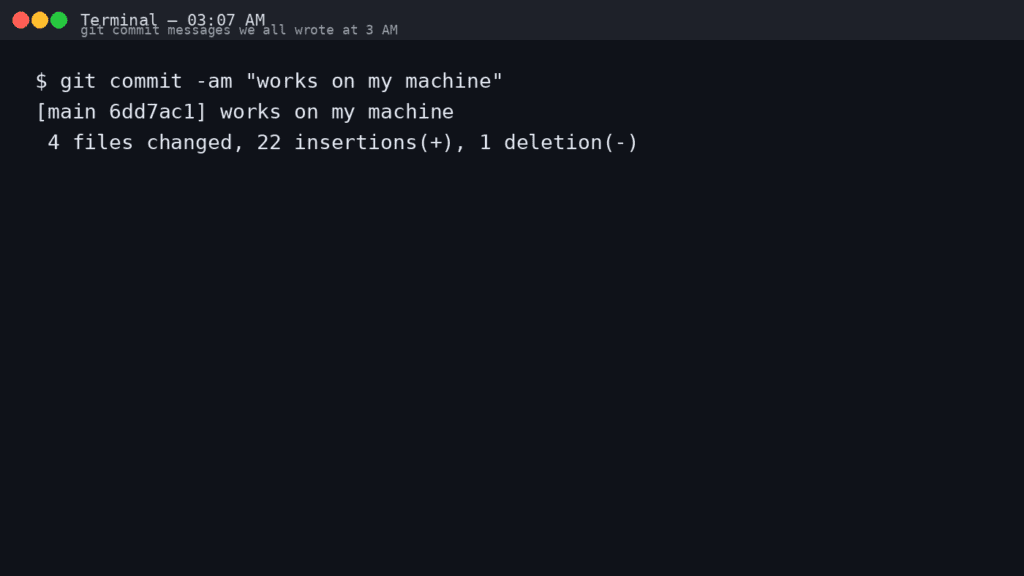 Git Commit Messages We All Wrote at 3 AM Git Commit Messages We All Wrote at 3 AM